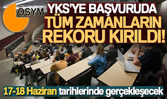 YKS’ye başvuruda tüm zamanların rekoru kırıldı