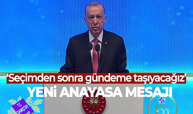 Cumhurbaşkanı Erdoğan&#039;dan yeni anayasa mesajı