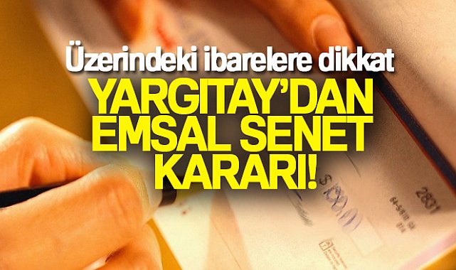 Yargıtay&#039;dan emsal senet kararı