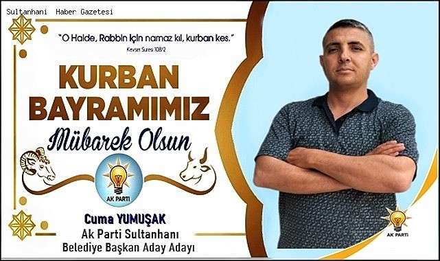 AK PARTİ SULTANHANI BELEDİYE BAŞKAN ADAY ADAYI CUMA YUMUŞAK&#039;IN KURBAN BAYRAMI MESAJI