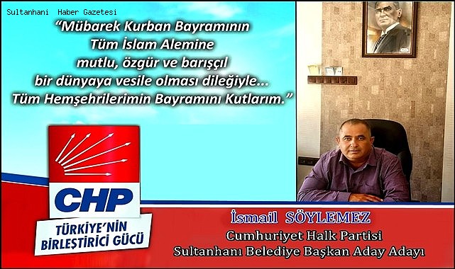 CHP SULTANHANI BELEDİYE BAŞKAN ADAY ADAYI İSMAİL SÖYLEMEZ KURBAN BAYRAMINI KUTLADI