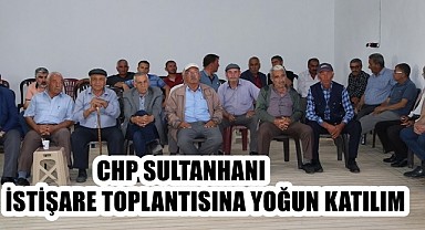 CHP SULTANHANI İSTİŞARE TOPLANTISINA YOĞUN KATILIM 