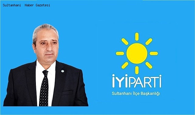 İLÇE BAŞKANI BÖGE &quot;İYİ PARTİ SULTANHANI&#039;NDA KENDİ ADAYLARINI ÇIKARTACAK&quot;