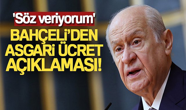 MHP Genel Başkanı Bahçeli’den asgari ücret açıklaması: &#039;Söz veriyorum&#039;