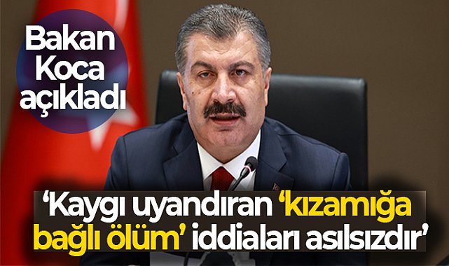Sağlık Bakanı Koca: &#039;Kaygı uyandıran ‘kızamığa bağlı ölüm’ iddiaları asılsızdır&#039;