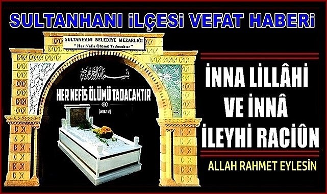 SÜLEYMAN OĞLU AHMET ASLANHAN VEFAT ETTİ 10.06.2023 CUMARTESİ