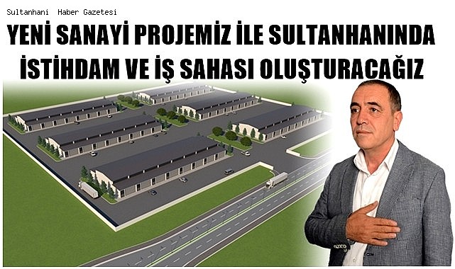 BAŞKAN ADAYI FEVZİ ŞANLI &quot; YENİ SANAYİ PROJEMİZ İLE SULTANHANINDA İSTİHDAM VE İŞ SAHASI OLUŞTURACAĞIZ&quot;