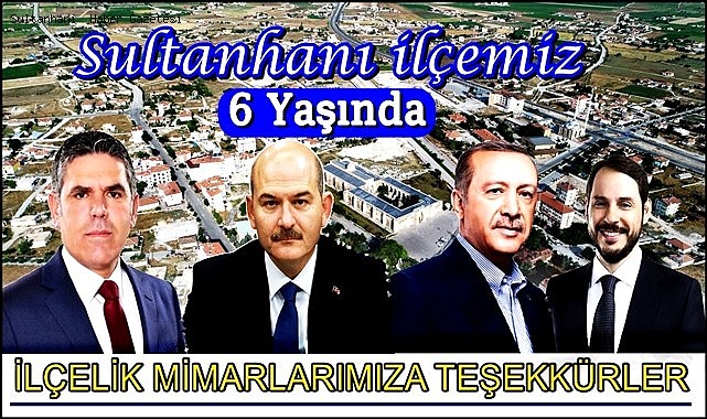 SULTANHANI İLÇESİ 6 YAŞINDA... İLÇELİK MİMARLARIMIZA TEŞEKKÜRLER