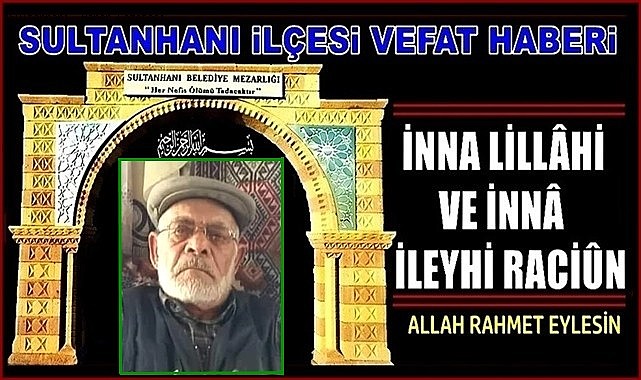 MEHMET OĞLU İSMAİL SARI VEFAT ETTİ 30.12.2023 CUMARTESİ