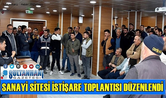 SULTANHANI SANAYİ SİTESİ İSTİŞARE TOPLANTISI DÜZENLENDİ