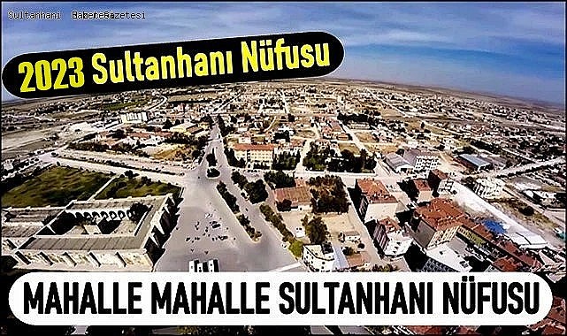 SULTANHANI İLÇESİNİN 2023 YIL SONU İTİBARİYLE YENİ NÜFUSU 12366 OLDU