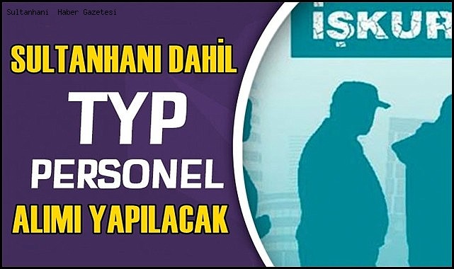 SULTANHANI DAHİL AKSARAY İL GENELİNDE 300 KİŞİ İŞE ALINACAK