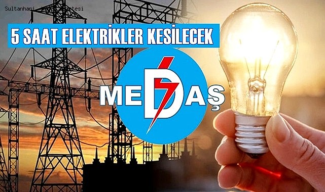 SULTANHANI&#039;NDA MEDAŞ 5 SAATLİK ELEKTRİK KESİNTİSİ YAPACAK