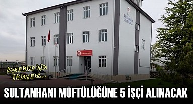 SULTANHANI MÜFTÜLÜĞÜNE İUP KAPSAMINDA 5 İŞÇİ ALIMI YAPILACAK
