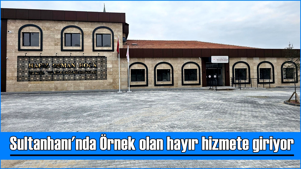 Sultanhanı&#039;nda Örnek olan hayır hizmete giriyor