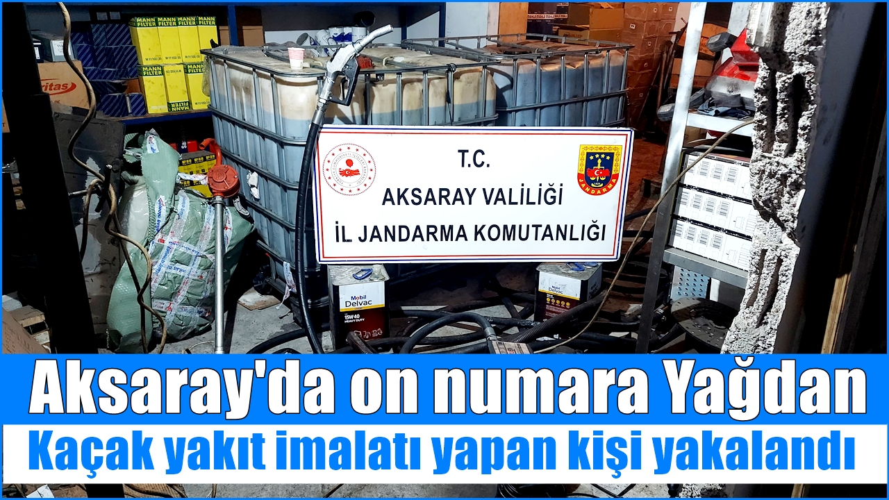 Aksaray&#039;da on numara Yağdan Kaçak yakıt imalatı yapan bir kişi yakalandı