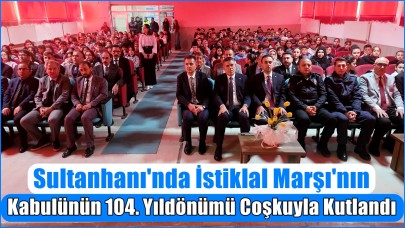 Sultanhanı'nda İstiklal Marşı'nın Kabulünün 104. Yıldönümü Coşkuyla Kutlandı