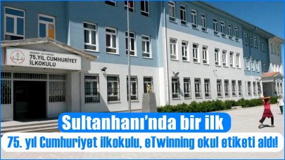 Sultanhanı’nda bir ilk: 75. yıl Cumhuriyet ilkokulu, eTwinning okul etiketi aldı!