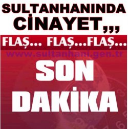 Sultanhanı Bugün Cinayetle Sarsıldı