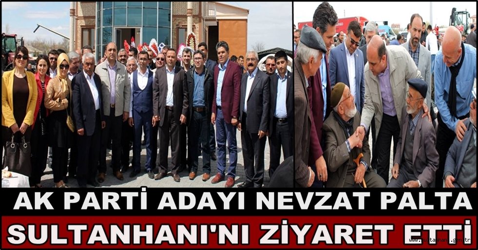 AK PARTİ ADAYI NEVZAT PALTA SULTANHANI&#039;NI ZİYARET ETTİ