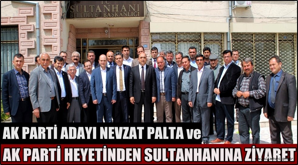 AK PARTİ ADAYI NEVZAT PALTA&#039;DAN SULTANHANINA ZİYARET