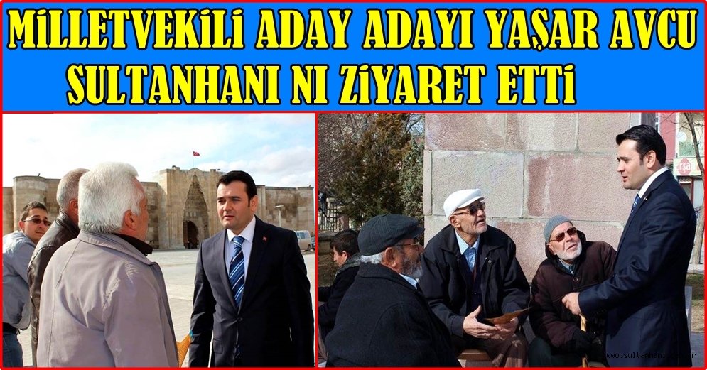 AK PARTİ MİLLETVEKİLİ ADAY ADAYI YAŞAR AVCU SULTANHANI ZİYARET ETTİ