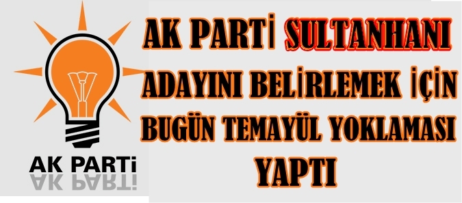 Akparti Sultanhanı Adayını Belirlemek İçin Temayül Yaptı