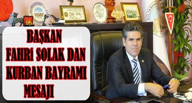 BAŞKAN FAHRİ SOLAK DAN KURBAN BAYRAMI MESAJI