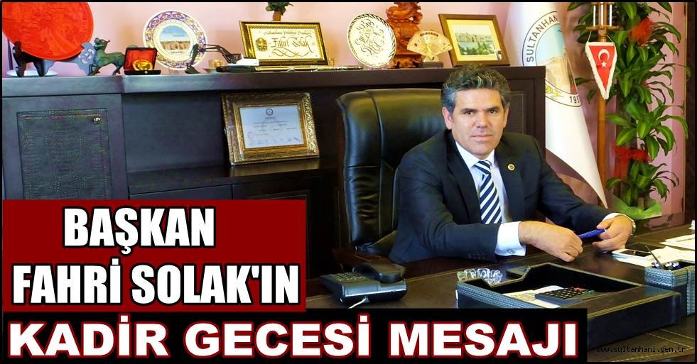BAŞKAN FAHRİ SOLAK'IN KADİR GECESİ MESAJI