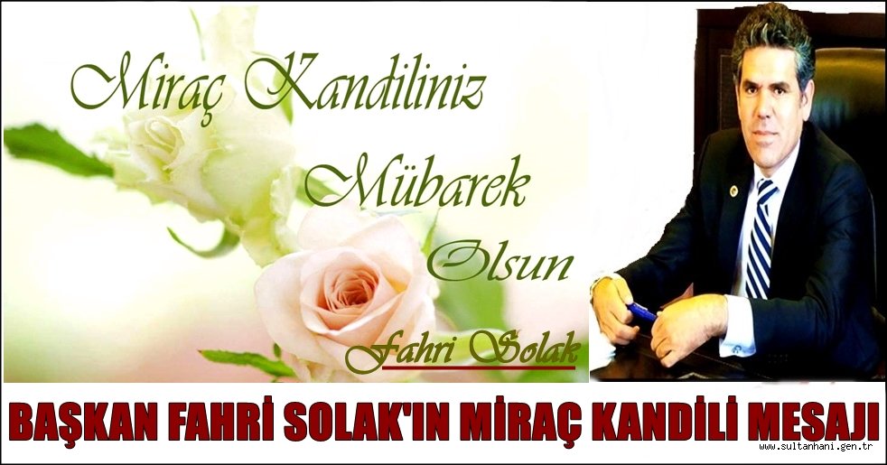 BAŞKAN FAHRİ SOLAK&#039;IN MİRAÇ KANDİLİ MESAJI