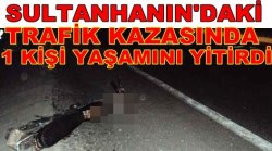 Sultanhanın&#039;da Trafik Kazası 1 ölü