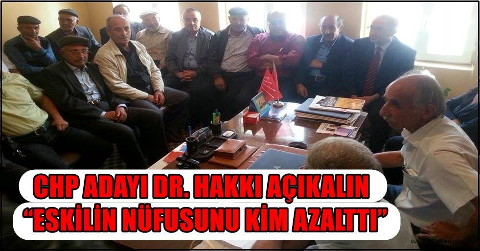 CHP ADAYI DR. HAKKI AÇIKALIN  “ESKİLİN NÜFUSUNU KİM AZALTTI”