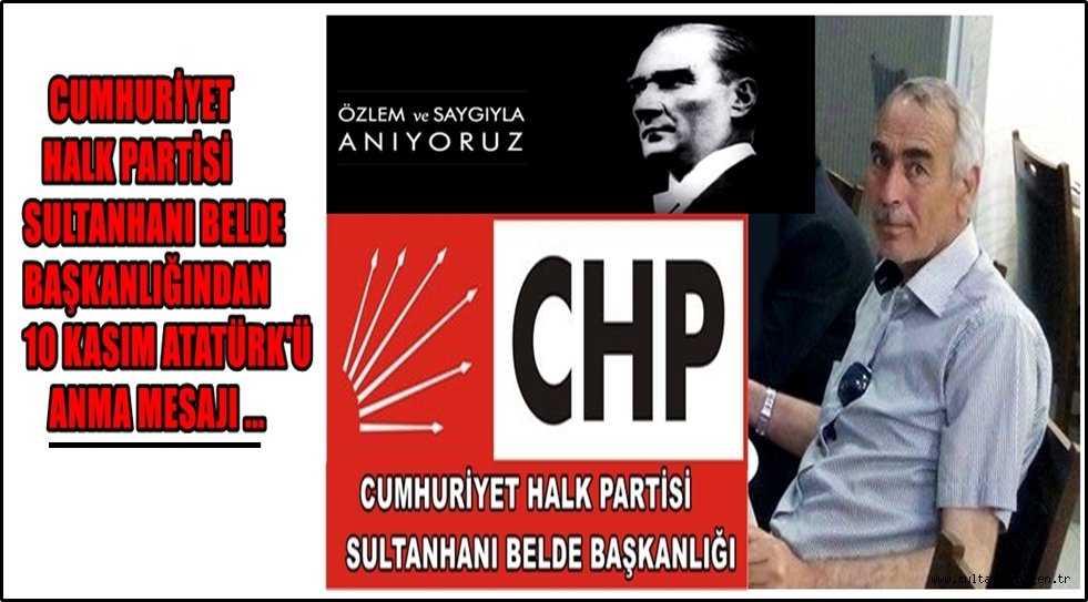 CUMHURİYET HALK PARTİSİ SULTANHANI BELDE BAŞKANLIĞINDAN 10 KASIM MESAJI