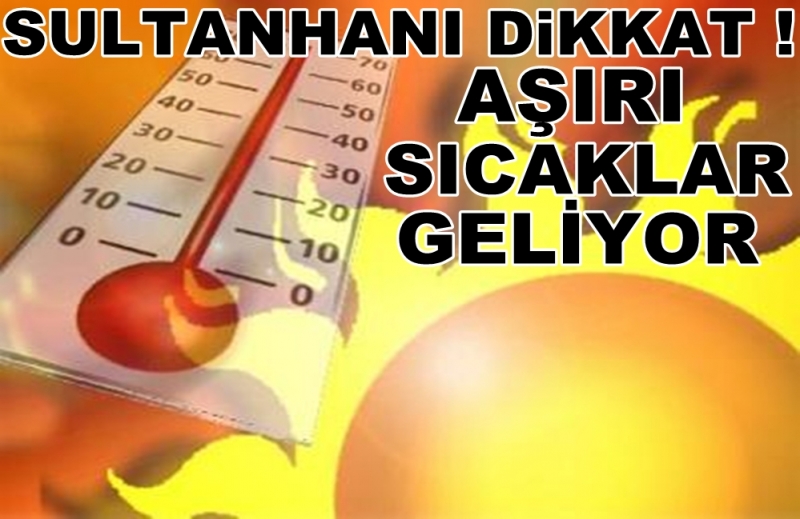 Diikat ! Kavurucu Sıcaklar Geliyor