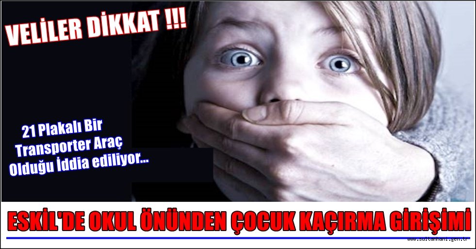 ESKİL&#039;DE OKUL ÖNÜNDEN ÇOCUK KAÇIRILMAK İSTENDİ