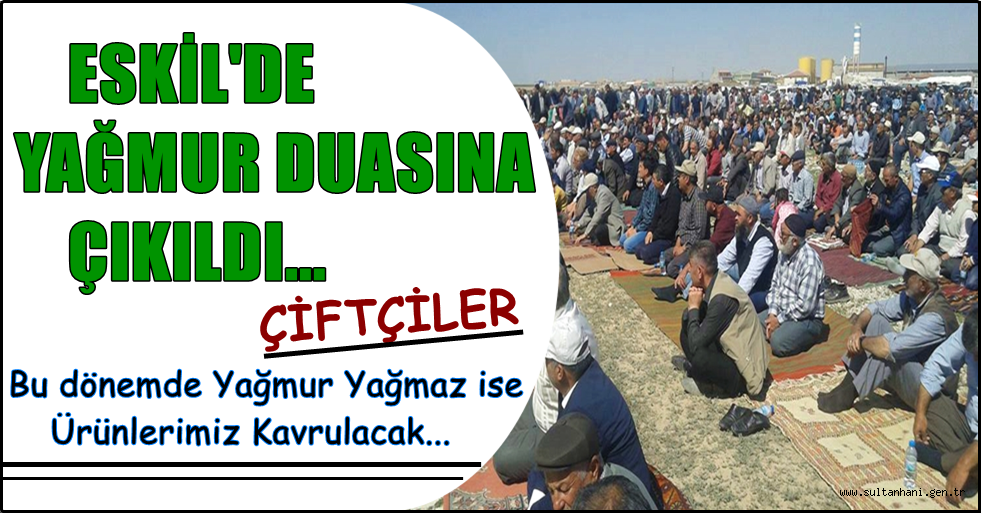 ESKİL&#039;DE YAĞMUR DUASINA ÇIKILDI