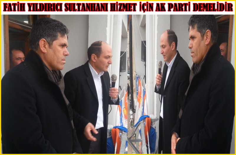 Fatih Yıldırıcı &#039;&#039; Sultanhanı Hizmet İçin Ak Parti Demelidir &#039;&#039;