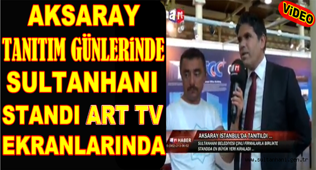 FESHANEDEKİ TANITIM GÜNÜNDE SULTANHANI STANDI ART TV EKRANLARINDA