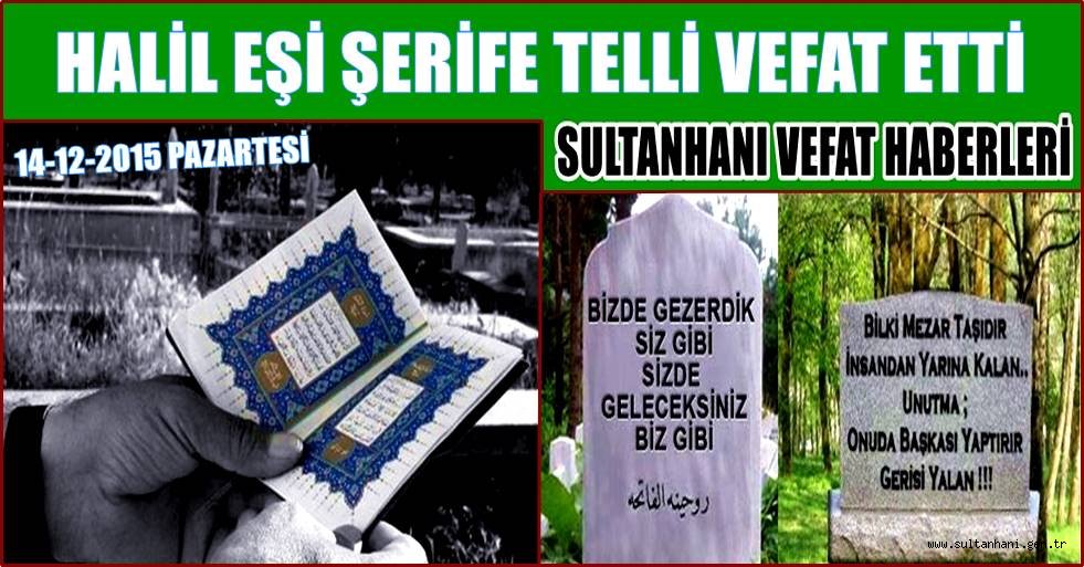 HALİL EŞİ ŞERİFE TELLİ VEFAT ETTİ