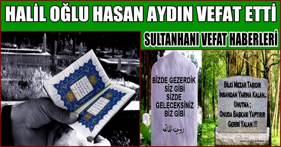 HALİL OĞLU HASAN AYDIN VEFAT ETTİ