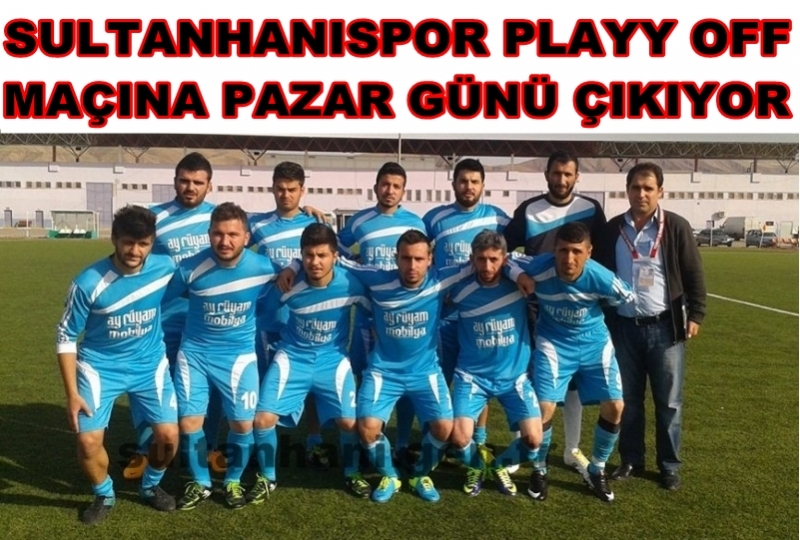Haydi Sultanhanı Pazar Günü Sultanhanıspor&#039;un Playy Off Maçına