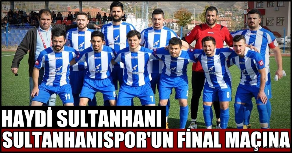 HAYDİ SULTANHANI SULTANHANISPOR FİNAL MAÇINA