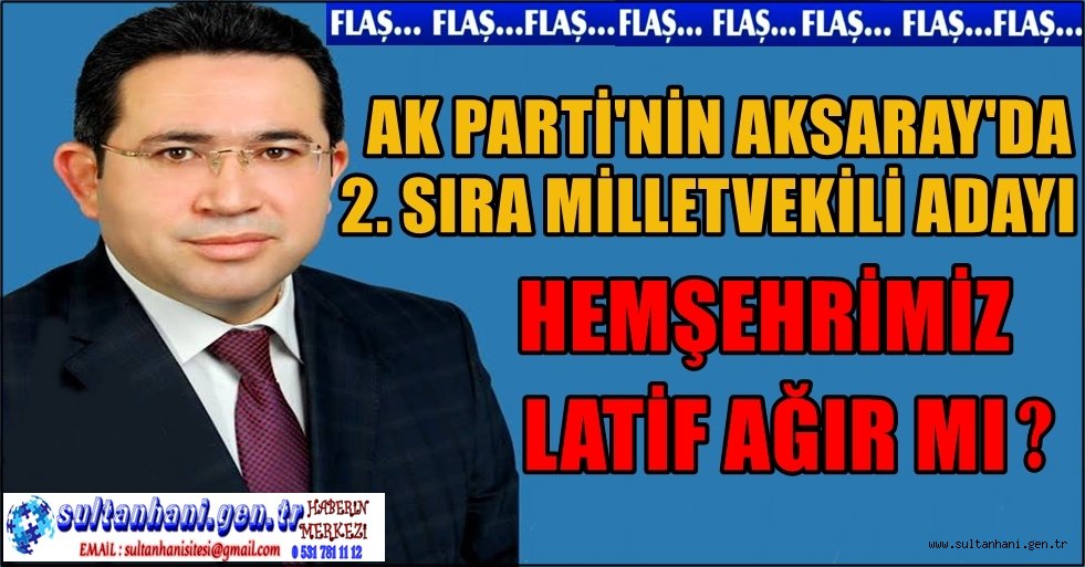 HEMŞEHRİMİZ LATİF AĞIR AK PARTİNİN ADAYI MI?