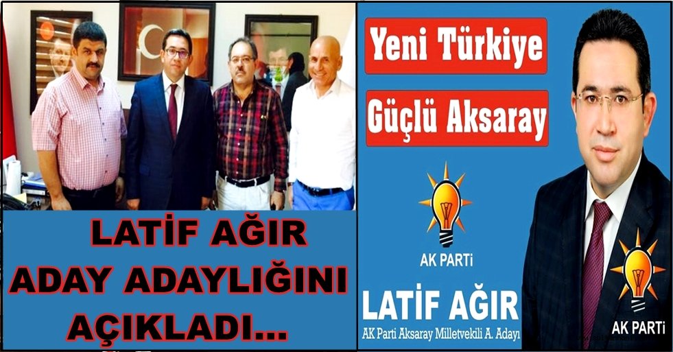 HEMŞEHRİMİZ LATİF AĞIR MİLLETVEKİLLİĞİ İÇİN ADAY ADAYLIĞINI AÇIKLADI