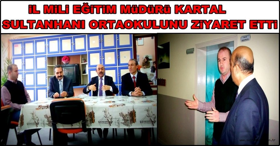 İL MİLLİEĞİTİM MÜDÜRÜ KARTAL SULTANHANI OKULUNU ZİYARET ETTİ