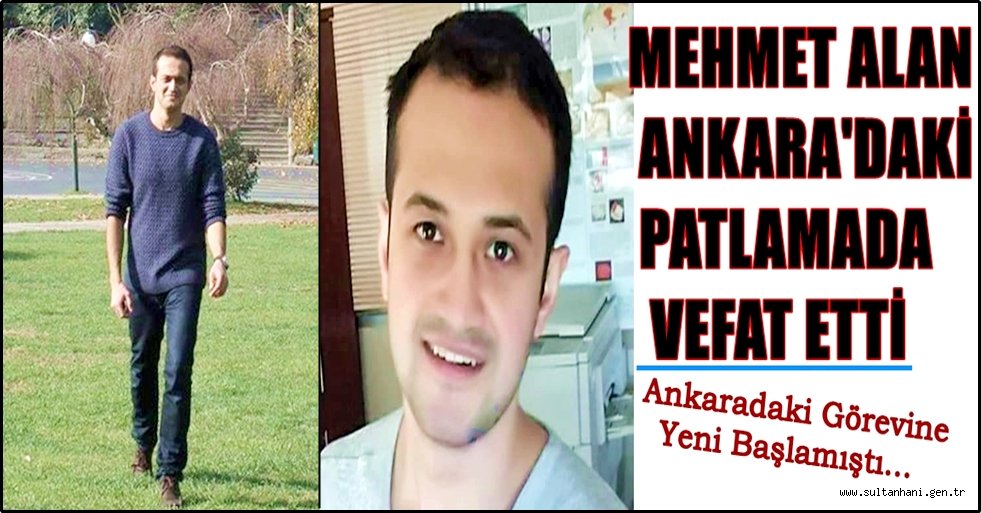 MEHMET ALAN ANKARA&#039;DAKİ PATLAMADA VEFAT ETTİ