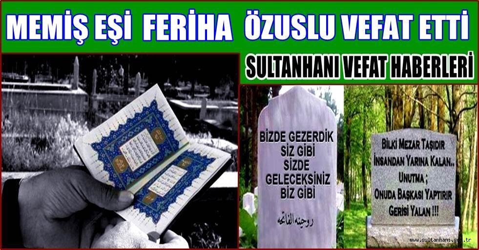MEMİŞ EŞİ FERİHA ÖZUSLU VEFAT ETTİ
