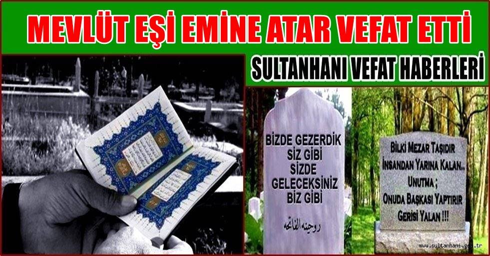 MEVLÜT EŞİ EMİNE ATAR VEFAT ETTİ