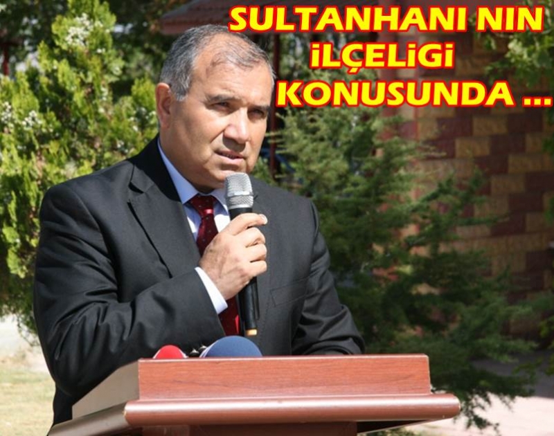 Milletvekili Alaboyun '' Sultanhanı Nın İlçeliği Konusunda Bir çalışma Yapacağız''