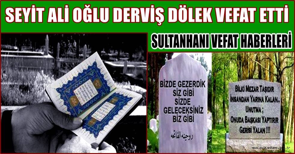 SEYİT ALİ OĞLU DERVİŞ DÖLEK VEFAT ETTİ